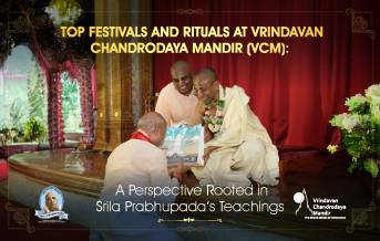 Top Festivals and Rituals at Vrindavan Chandrodaya Mandir (VCM): A Perspective Rooted in Śrīla Prabhupāda’s Teachings